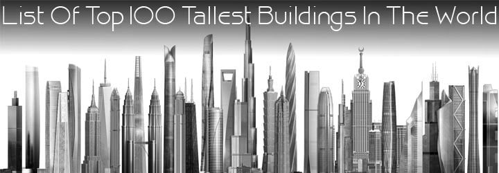 top 100 tallest buildings, World Biggest Building, Oldest Building in the World, Tallest Buildings World Pictures, Top 10 Tallest Buildings World, Tallest Skyscrapers, World's Tallest Building Dubai, World Tallest Building in India, World Tallest Building Name,