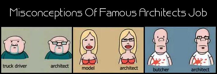 Misconceptions Of Famous Architects Job,