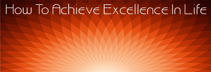 achieve excellence in life, Personal Excellence, Operational Excellence, Excellence Meaning, Human Excellence Definition,