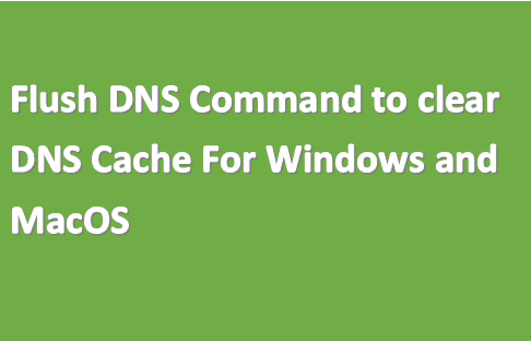 How to Flush DNS on Windows and Mac
