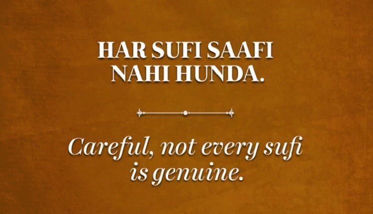Careful, not every sufi is genuine.