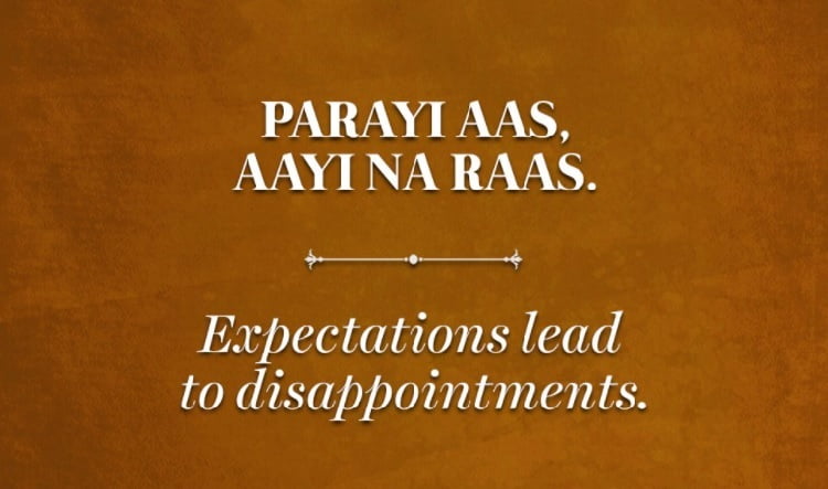 Expectations lead to disappointments.