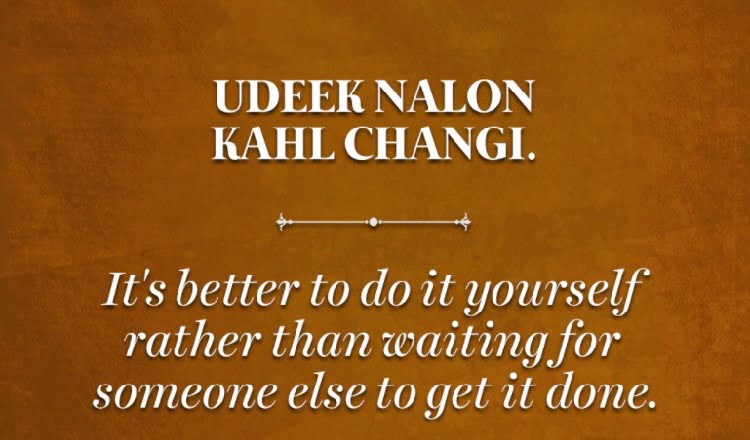 it is better to do it yourself rather than waiting for someone else to get it done.