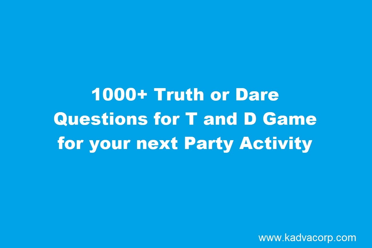 1000+ Truth or Dare Questions for T and D Game for your next Party