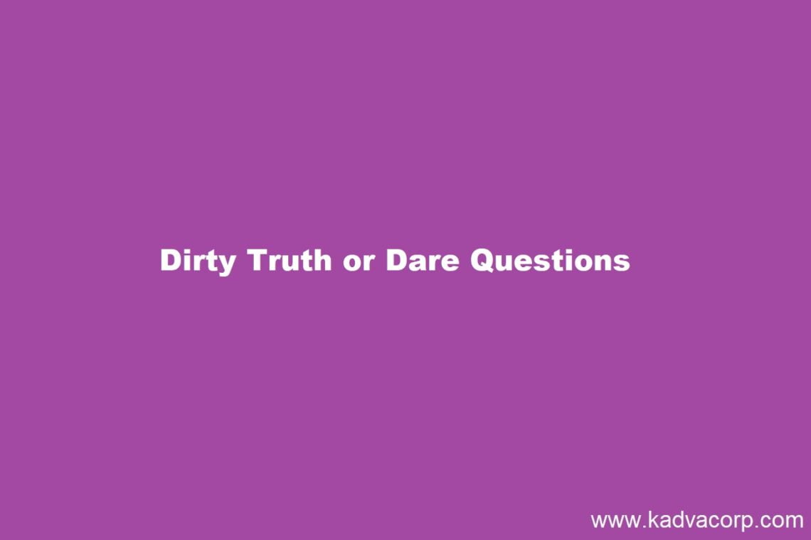 1000+ Truth or Dare Questions for T and D Game for your next Party
