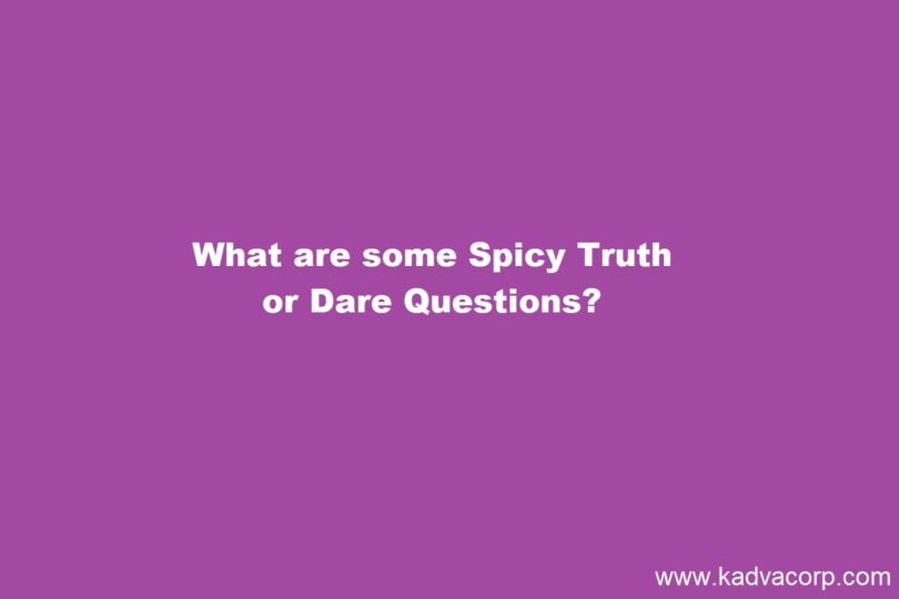 1000+ Truth or Dare Questions for T and D Game for your next Party