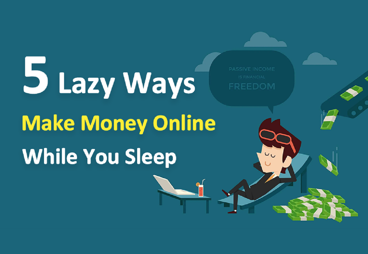 5 Lazy Ways To Make Money Online While You Sleep (Passive Income ...