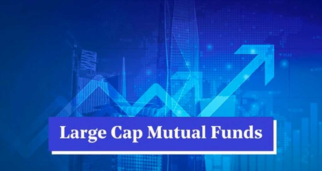 Large Cap Mutual Funds,